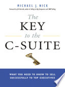 The key to the C-suite : what you need to know to sell successfully to top executives /