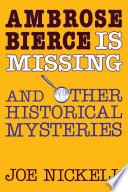 Ambrose Bierce is missing : and other historical mysteries /