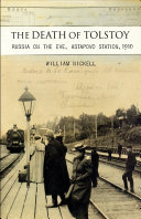 The death of Tolstoy : Russia on the eve, Astapovo Station, 1910 /