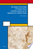 The enigma of the origin of Portolan charts : a geodetic analysis of the hypothesis of a medieval origin /