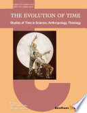 The Evolution of Time : Studies of Time in Science, Anthropology, Theology.