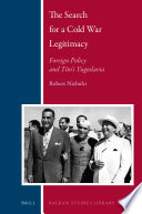 The search for a Cold War legitimacy : foreign policy and Tito's Yugoslavia /