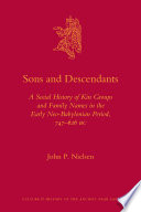 Sons and descendants a social history of kin groups and family names in the early neo-Babylonian period, 747-626 BC /