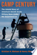 Camp Century the untold story of America's secret Arctic military base under the Greenland ice