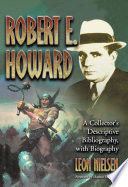Robert E. Howard : a collector's descriptive bibliography of American and British hardcover, paperback, magazine, special and amateur editions, with a biography /