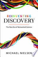 Reinventing discovery : the new era of networked science /