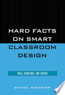 Hard facts on smart classroom design : ideas, guidelines, and layouts / Daniel Niemeyer.