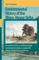 Environmental history of the Rhine-Meuse Delta : an ecological story on evolving human-environmental relations coping with climate change and sea-level rise / Piet H. Nienhuis.