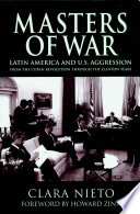 Masters of war : Latin America and United States aggression from the Cuban revolution through the Clinton years / Clara Nieto ; translated from the Spanish by Chris Brandt.