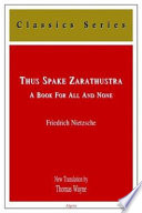 Thus spake Zarathustra : a book for all and none / Friedrich Nietzsche ; new translation from German by Thomas Wayne.