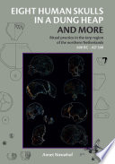 Eight human skulls in a dung heap and more : ritual practice in the terp region of the northern Netherlands 600 BC - AD 300 /