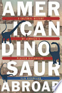 American dinosaur abroad : a cultural history of Carnegie's plaster Diplodocus / Ilja Nieuwland.