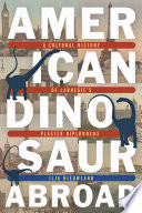 American dinosaur abroad : a cultural history of Carnegie's plaster Diplodocus /