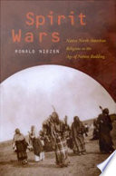 Spirit wars : Native North American religions in the age of nation building / Ronald Niezen ; with contributions by Manley Begay, Jr. [and others].