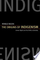 The origins of indigenism : human rights and the politics of identity /