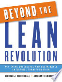 Beyond the lean revolution achieving successful and sustainable enterprise transformation /