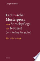 Lateinische Musterprosa und Sprachpflege der Neuzeit (17. - Anfang des 19. Jhs.) : Ein Wörterbuch /