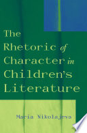 The rhetoric of character in children's literature /