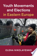 Youth movements and elections in Eastern Europe / Olena Nikolayenko.
