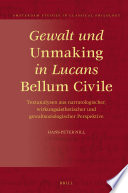 Gewalt und Unmaking in Lucans Bellum Civile : Textanalysen aus narratologischer, wirkungsasthetischer und gewaltsoziologischer Perspektive /