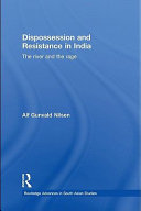 Dispossession and resistance in India the river and the rage / Alf Gunvald Nilsen.