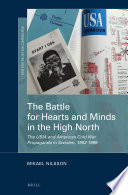 The battle for hearts and minds in the high north : the USIA and American Cold War propaganda in Sweden, 1952-1969 / by Mikael Nilsson.