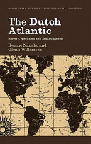 The Dutch Atlantic : slavery, abolition and emancipation / Kwame Nimako and Glenn Willemsen.