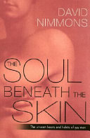 The soul beneath the skin : the unseen hearts and habits of gay men / David Nimmons.