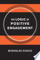 The logic of positive engagement / Miroslav Nincic.