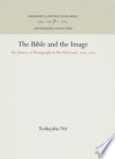 The Bible and the Image : the History of Photography in The Holy Land, 1839-1899 /