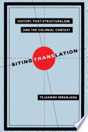 Siting translation : history, post-structuralism, and the colonial context /