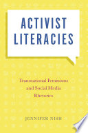 Activist literacies : transnational feminisms and social media rhetorics /