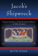 Jacob's shipwreck : diaspora, translation, and Jewish-Christian relations in medieval England /