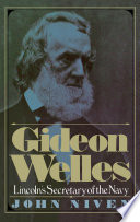 Gideon Welles : Lincoln's Secretary of the Navy.