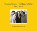 The Brown sisters : forty years / Nicholas Nixon ; edited by David Frankel.