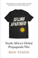 Selling apartheid : South Africa's global propaganda war /