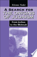 A search for the origins of Judaism : from Joshua to the Mishnah / Etienne Nodet ; translated by Ed Crowley.