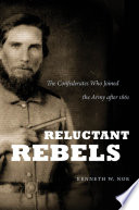 Reluctant rebels : the Confederates who joined the Army after 1861 /