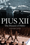 Pius XII : the hound of Hitler / Gerard Noel.