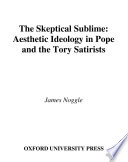 The skeptical sublime : aesthetic ideology in Pope and the Tory satirists / James Noggle.