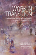 Work in transition : cultural capital and highly skilled migrants' passages into the labour market /