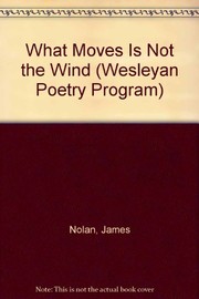 What moves is not the wind / by James Nolan.