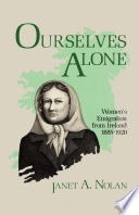 Ourselves alone : women's emigration from Ireland, 1885-1920 /