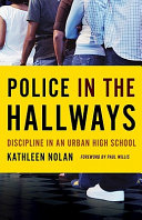 Police in the hallways : discipline in an urban high school /