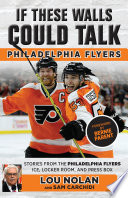 If these walls could talk: Philadelphia Flyers : stories from the Philadelphia Flyers ice, locker room, and press box /