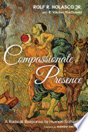 Compassionate presence : a radical response to human suffering /