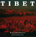 Tibet / Kazuyoshi Nomachi ; introduction by Robert A.F. Thurman ; foreword by the 14th Dalai Lama.