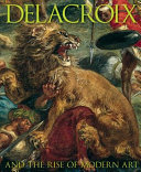 Delacroix and the rise of modern art / Patrick Noon and Christopher Riopelle.