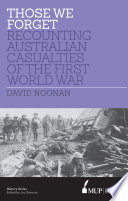 Those we forget : recounting Australian casualties of the First World War /