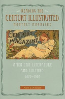 Reading The century illustrated monthly magazine : American literature and culture, 1870-1893 /